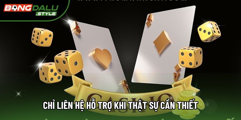 Chỉ liên hệ hỗ trợ khi thật sự cần thiết Chỉ liên hệ hỗ trợ khi thật sự cần thiết