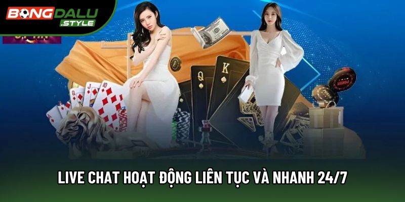 Live chat hoạt động liên tục và nhanh 24/7 Live chat hoạt động liên tục và nhanh 24/7